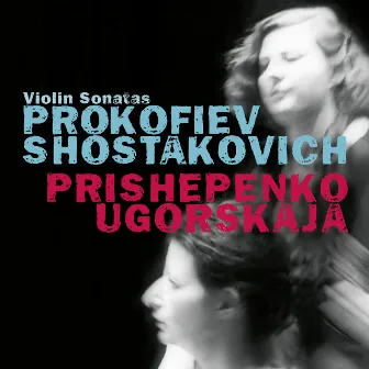 Prokofiev: Violin Sonata No. 1 in F Minor, Op. 80 / Shostakovich: Violin Sonata in G Major, Op. 134 by Natalia Prishepenko