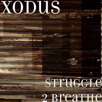 Struggle 2 Breathe by XODUS