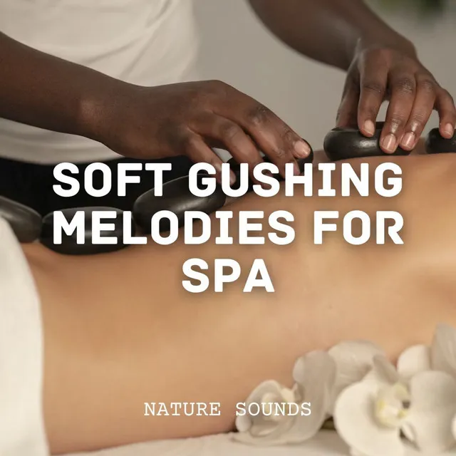 Nature Sounds: Soft Gushing Melodies for Spa