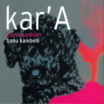 Kar'a (Çocuk Şarkıları) by Banu Kanıbelli