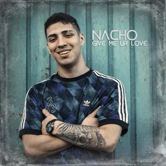 Give Me Ur Love by Nacho A.K.A Augenuino