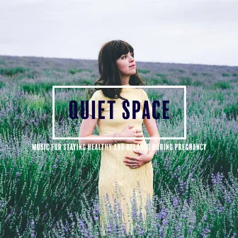 Quiet and Peaceful Space : Music for Staying Healthy and Relaxed During Pregnancy by Sleeping Lullabies & Pregnancy Stimulate Project