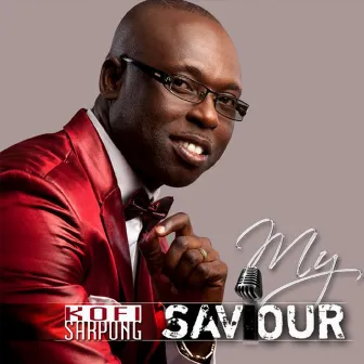 My Saviour by Dsp Kofi Sarpong