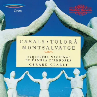 Casals, Toldrá & Montsalvatge: Catalan Music for String Orchestra by Gerard Claret