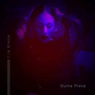 Outta Place by Elle Nikole