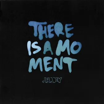 There Is a Moment by Jerome Hadey