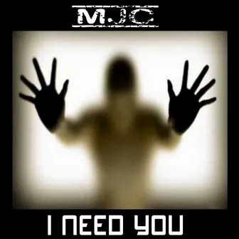 I Need You by MJC