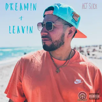 Dreamin & Leavin by ACF Slick