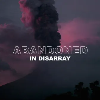 Abandoned by In Disarray