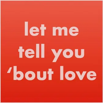 Let Me Tell You 'bout Love by Gerry Hundt