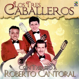 Con Tributo A Roberto Cantoral by Los Tres Caballeros