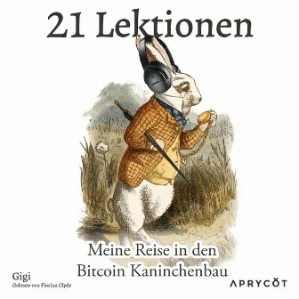 21 Lektionen (Meine Reise in den Bitcoin Kaninchenbau) by Gigi