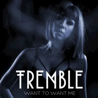 Want to Want Me - Single by Tremble