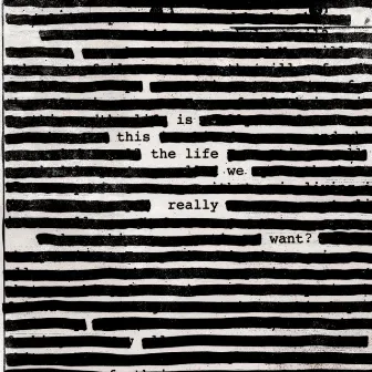 Is This The Life We Really Want? by Roger Waters