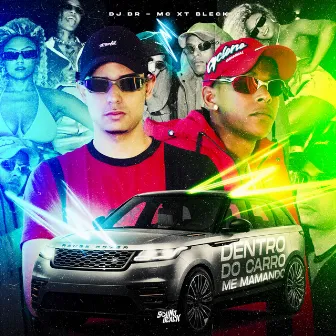 Dentro do Carro Me Mamando by MC XT Bleck