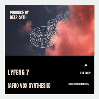 LYFENG 7 (Afro Vox SYNTHESIS) by Deep Syth