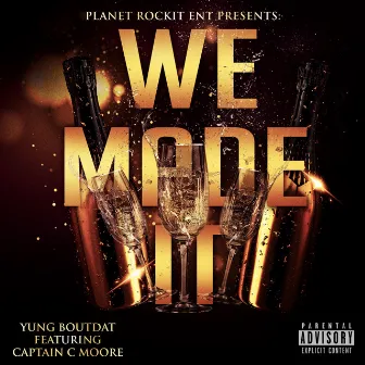 WE MADE IT by Yung Bout-Dat