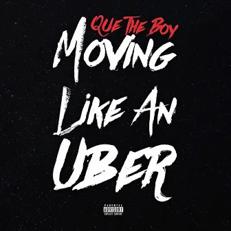 Moving Like an Uber by Que the Boy