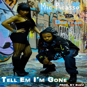 Tell Em I'm Gone by Mic Picasso