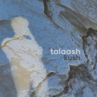 talaash by kush.