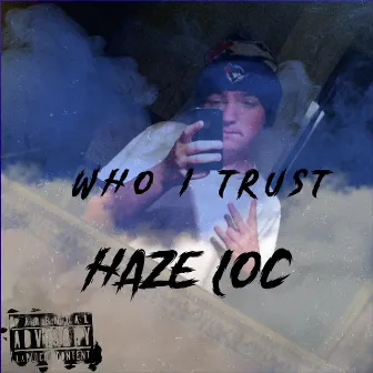 Who i trust by Haze Loc