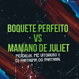 Boquete Perfeito Vs Mamano de Juliet by DJ Fantasma do Pantanal