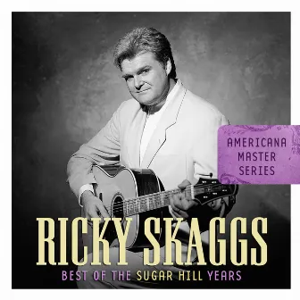 Americana Master Series: Best Of The Sugar Hill Years by Ricky Skaggs