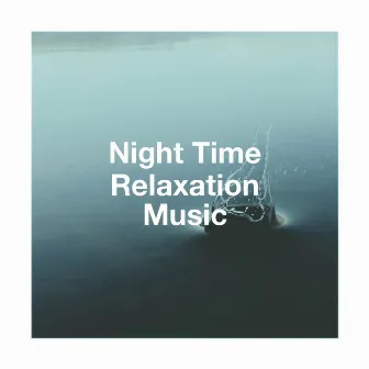 Night Time Relaxation Music by Relaxation Music With Nature Sounds