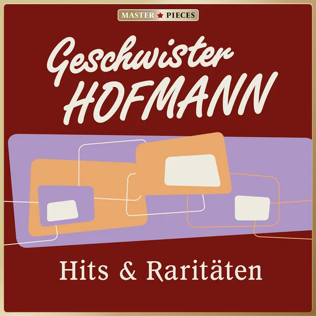 MASTERPIECES presents Geschwister Hofmann: Hits & Raritäten