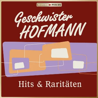 MASTERPIECES presents Geschwister Hofmann: Hits & Raritäten by Geschwister Hofmann