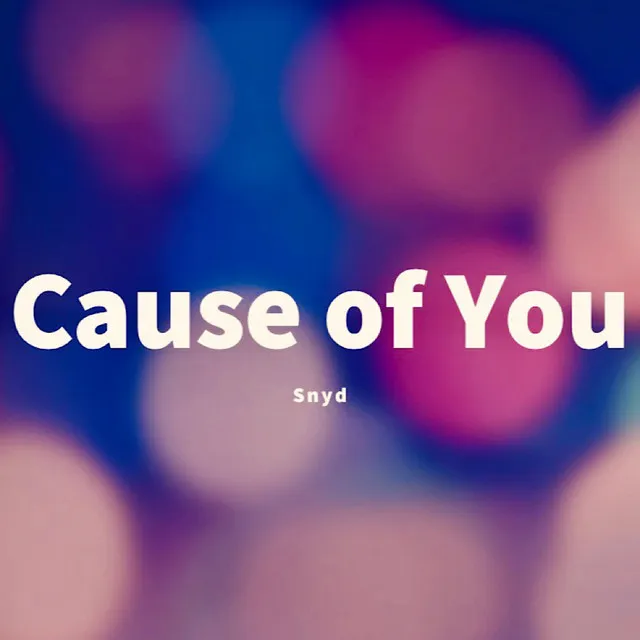 Cause of You