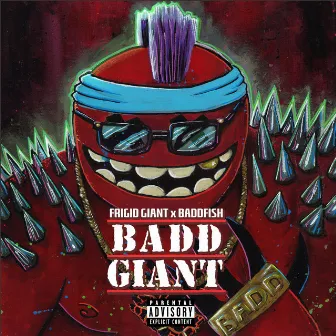 BADDGIANT by Frigid Giant