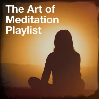 The Art of Meditation Playlist by Zen & Relaxation