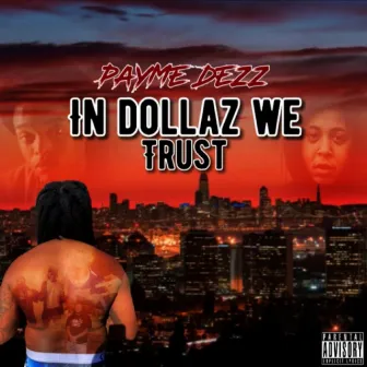 IN DOLLAZ WE TRUST by Payme Dezz