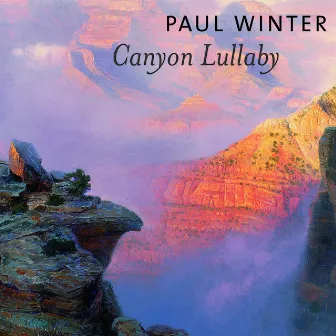 Canyon Lullaby by Paul Winter