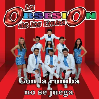 Con la Rumba No Se Juega by La Obsesion De Los Emba