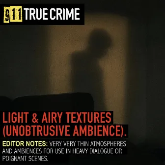 Light & Airy Textures (Unobtrusive Ambience) by 911 True Crime