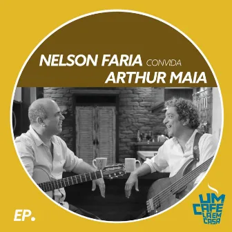 Nelson Faria Convida Arthur Maia: Um Café Lá em Casa (Ao Vivo) by Nelson Faria