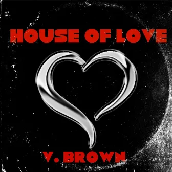 House of Love by V. Brown