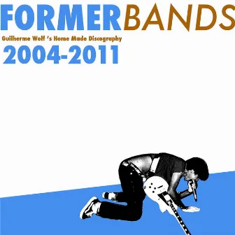 Former Bands: Guilherme Wolf's Homemade Discography (2004 - 2011) by Guilherme Wolf