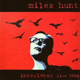 Interloper Live 2006 by Miles Hunt