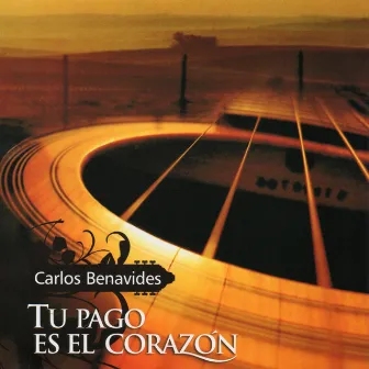 Tu Pago Es el Corazón by Carlos Benavides