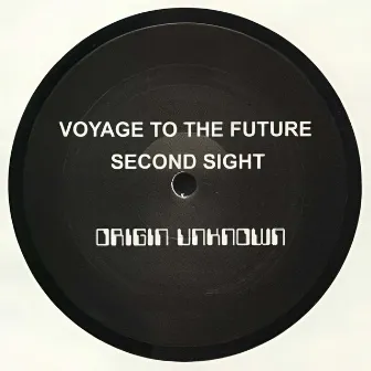 Voyage To The Future / Second Sight by Origin Unknown