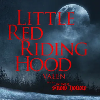 Little Red Riding Hood (From the Wolf of Snow Hollow) - EP by Valen