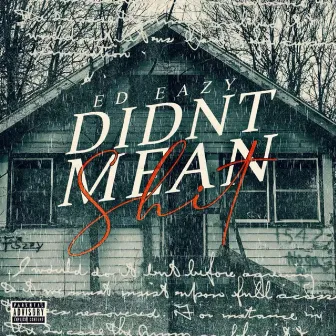 Didnt Mean Shit by Ed Eazy