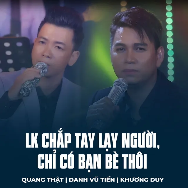 LK Chắp Tay Lạy Người, Chỉ Có Bạn Bè Thôi