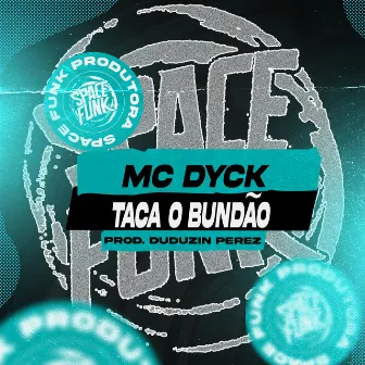 Taca o Bundão by MC Dyck