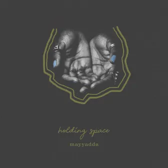 Holding Space by Mayyadda