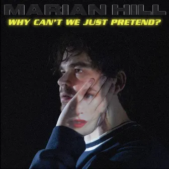 why can't we just pretend? by Marian Hill