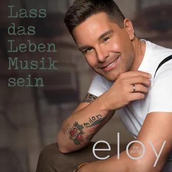 Lass das Leben Musik sein by Eloy de Jong